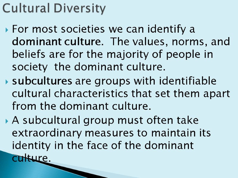 For most societies we can identify a dominant culture.  The values, norms, and
